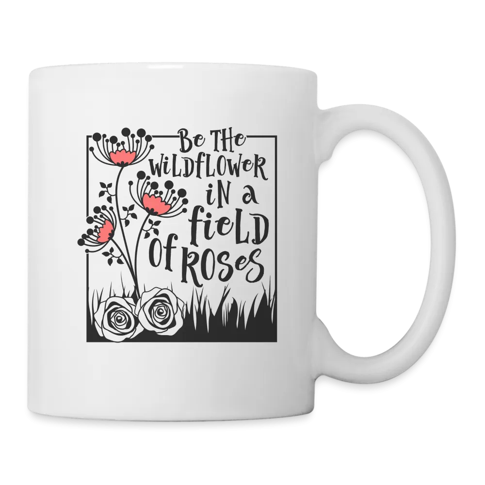 Be The Wildflower In A Field of Roses Coffee Mug