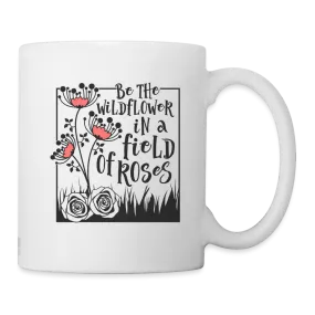 Be The Wildflower In A Field of Roses Coffee Mug