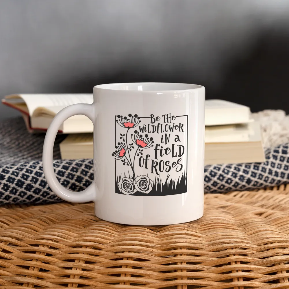 Be The Wildflower In A Field of Roses Coffee Mug