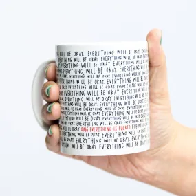 Everything Will Be Okay Mug