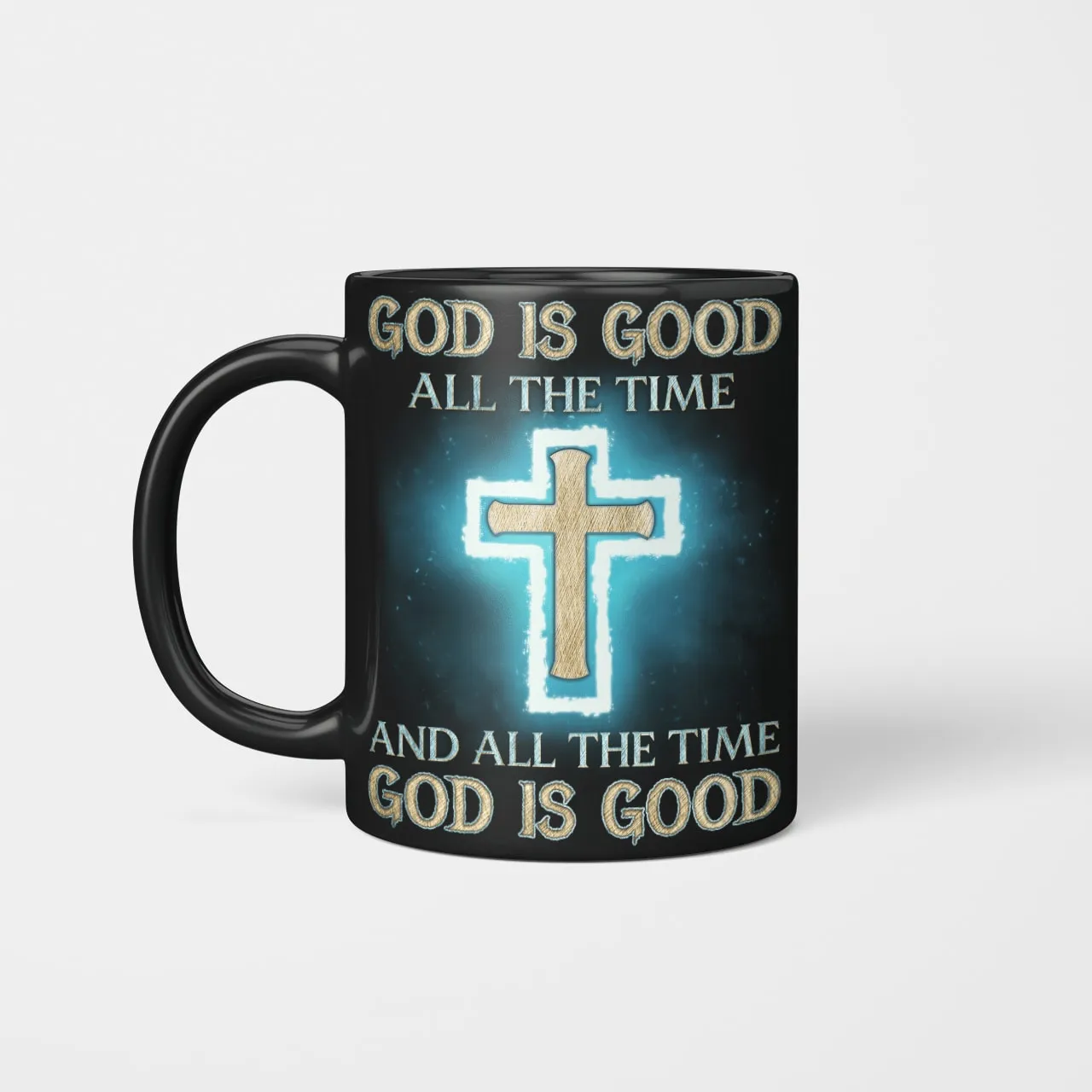 God Is Good All The Time And All The Time God Is Good Mug